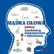 Mądra głowa Polscy naukowcy, inżynierowie i wynalzacy