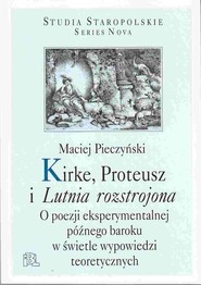 Kirke, Proteusz i Lutnia rozstrojona O poezji eksperymentalnej późnego baroku w świetle wypowiedzi teoretycznych