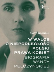 W walce o niepodległość Polski i prawa kobiet.