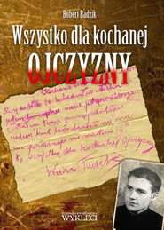 Wszystko dla kochanej Ojczyzny. Rzecz o por. Tadeuszu Narkiewiczu “Ciemnym”