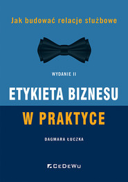 Etykieta biznesu w praktyce Jak budować relacje służbowe