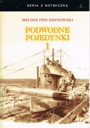 Podwodne pojedynki. Spotkania okrętów podwodnych podczas I wojny światowej. Tom 1