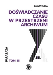 Doświadczanie czasu w przestrzeni archiwów
