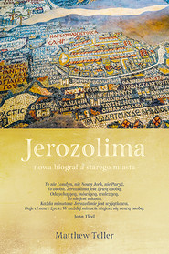 Jerozolima. Nowa biografia starego miasta