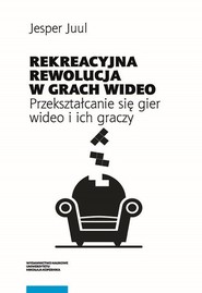 Rekreacyjna rewolucja w grach wideo Przekształcanie się gier wideo i ich graczy