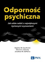 Odporność psychiczna Jak sobie radzić z największymi życiowymi wyzwaniami