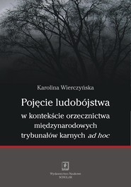 Pojęcie ludobójstwa w kontekście orzecznictwa międzynarodowych trybunałów karnych ad hoc