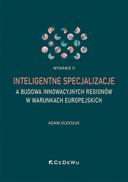 Inteligentne specjalizacje a budowa innowacyjnych regionów w warunkach europejskich (wyd. II)