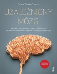 Uzależniony mózg Jak wyjść z nałogu, wykorzystując techniki terapii poznawczo-behawioralnej, uważności i dialogu moty