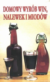 Domowy wyrób win, nalewek i miodów (wydanie pocketowe)