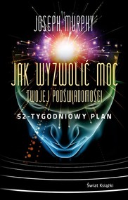 Jak wyzwolić moc twojej podświadomości: 52-tygodniowy plan