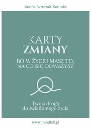 Karty Zmiany. Bo w życiu masz to, na co się odważysz. Twoja droga do świadomego życia.