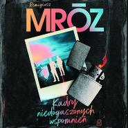 Kadry niedogaszonych wspomnień