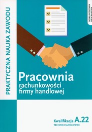Pracownia rachunkowości firmy handlowej. Prowadzenie działalności handlowej. Kwalifkacja A.22