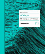 Adriatyk. Morze i jego cywilizacja