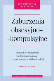Zaburzenia obsesyjno-kompulsyjne. Poradnik z ćwiczeniami opartymi na uważności i terapii poznawczo-behawioralnej wyd. 2