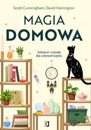 Magia domowa. Zaklęcia i rytuały dla czterech kątów