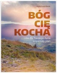 Bóg Cię kocha i ma dla Twojego życia wspaniały plan