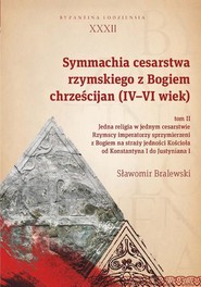 Symmachia cesarstwa rzymskiego z Bogiem chrześcijan (IV-VI wiek) Tom II