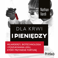 Dla krwi i pieniędzy.
Miliarderzy, biotechnologia i poszukiwania leku, który przyniesie fortunę