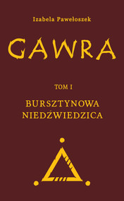 Gawra. Bursztynowa Niedźwiedzica. Tom 1