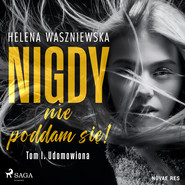Nigdy nie poddam się! Tom I. Udomowiona