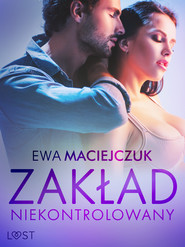 Zakład niekontrolowany – opowiadanie erotyczne