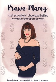 Prawo Mamy czyli przywileje i obowiązki kobiet w okresie okołoporodowym