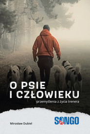 O psie i człowieku, przemyślenia z życia trenera