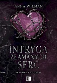 Intryga złamanych serc. Old Money’s Heirs. Tom 1