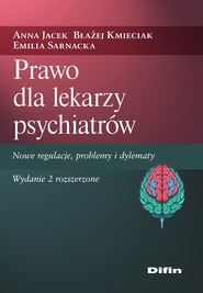 Prawo dla lekarzy psychiatrów. Nowe regulacje, problemy i dylematy wyd. 2