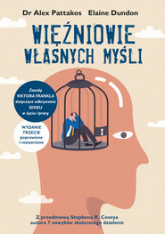 Więźniowie własnych myśli Zasady Viktora Frankla  dotyczące odkrywania sensu w życiu i pracy