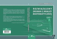 Rozwiązujemy zadania z analizy matematycznej. Część 1