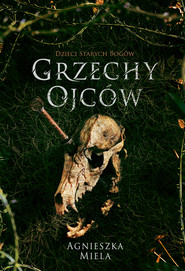 Grzechy ojców. Dzieci Starych Bogów.