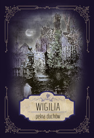 Wigilia pełna duchów.