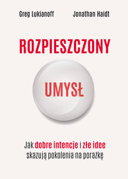 Rozpieszczony umysł. Jak dobre intencje i złe idee skazują pokolenia na porażkę