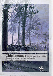 Chickamauga 18-20 września 1863 r. Ostatnie wielkie zwycięstwo Stanów Skonfederowanych Ameryki