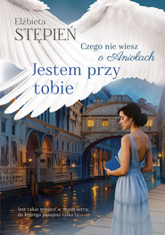 Jestem przy tobie Czego nie wiesz o Aniołach