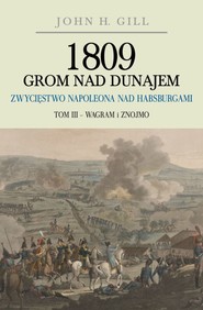 1809 Grom nad Dunajem. Zwycięstwo Napoleona nad Habsburgami. Tom 3. Wagram i Znojmo