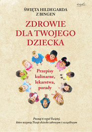Św. Hildegarda z Bingen. Zdrowie dla twojego dziecka