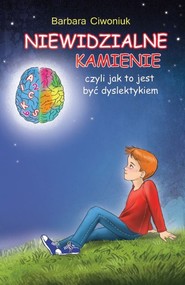 Niewidzialne kamienie czyli jak to jest być dyslektykiem