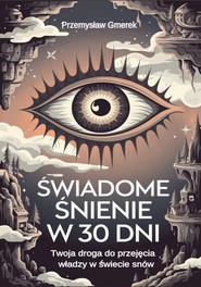 Świadome śnienie  w 30 dni:  Twoja droga do przejęcia władzy w świecie snów