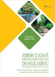 Zbiór zadań OGR. 03 Projektowanie, urządzanie i pielęgnacja roślinnych obiektów architektury krajorbazu