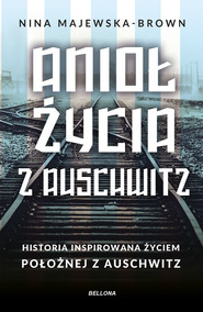 Anioł życia z Auschwitz. Historia inspirowana życiem Położnej z Auschwitz