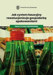 Jak system kaucyjny rewolucjonizuje gospodarkę opakowaniami. Praktyczny przewodnik.