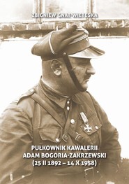 Pułkownik kawalerii Adam Bogoria-Zakrzewski (25 II 1892 Mokręszczyzna - 14 X 1958 Sopot)