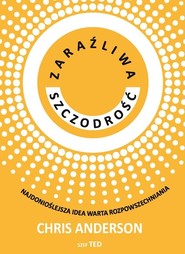 Zaraźliwa szczodrość Najdonioślejsza idea warta rozpowszechniania