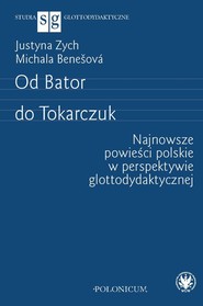 Od Bator do Tokarczuk. Najnowsze powieści polskie w perspektywie glottodydaktycznej