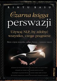Czarna księga perswazji. Używaj NLP, by zdobyć wszystko, czego pragniesz