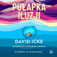 Pułapka iluzji. Jak rozpoznać ukryty system kontroli i z niego uciec